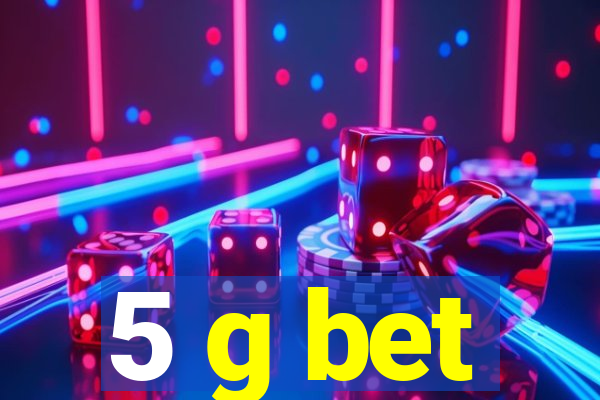 5 g bet