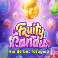 vai de bet foragido