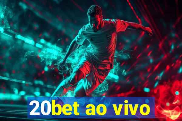 20bet ao vivo