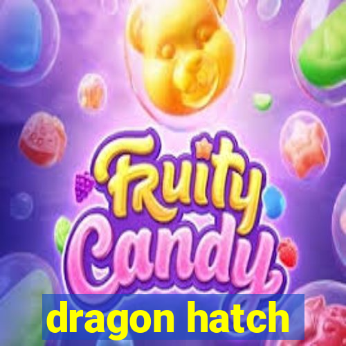 dragon hatch