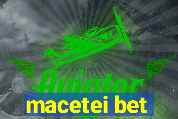 macetei bet