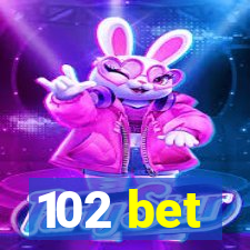 102 bet