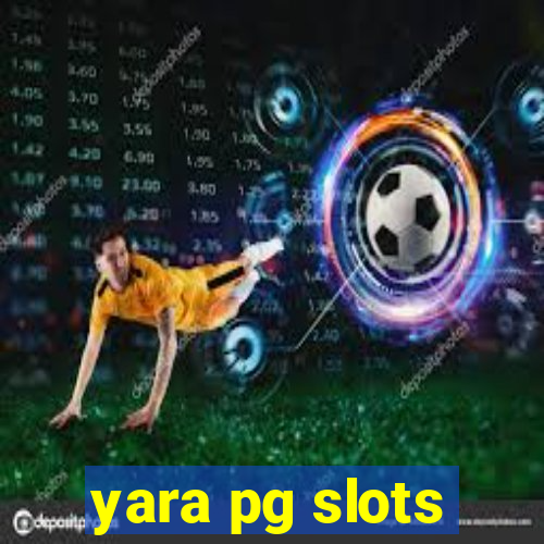 yara pg slots