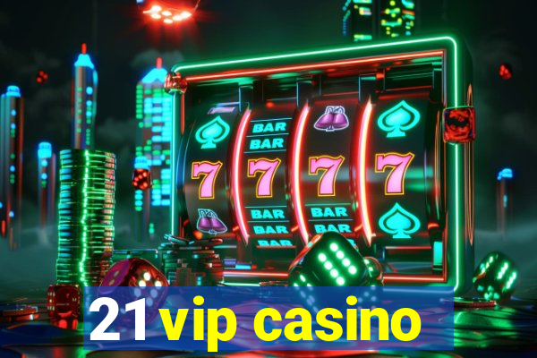 21 vip casino