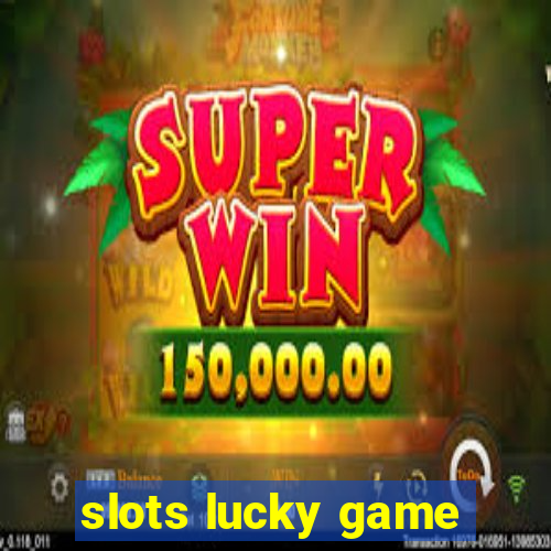 slots lucky game