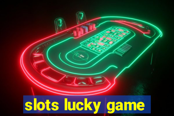 slots lucky game