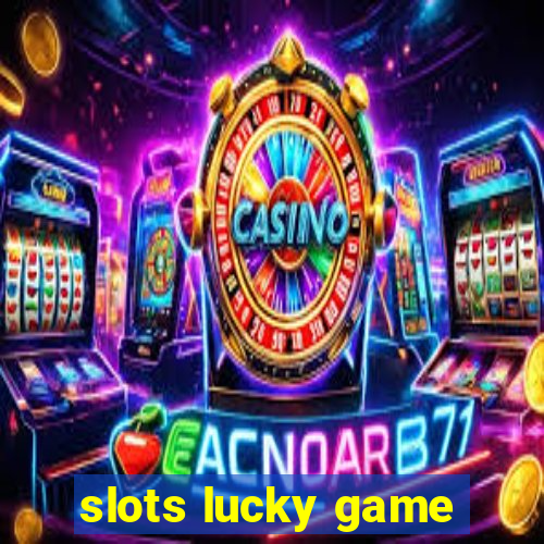 slots lucky game