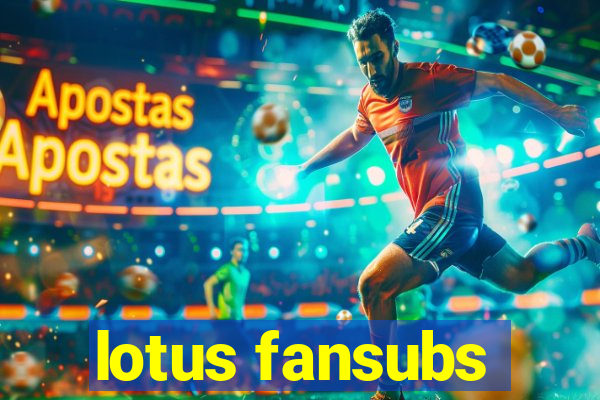 lotus fansubs