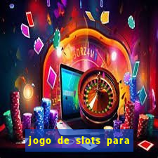 jogo de slots para ganhar dinheiro