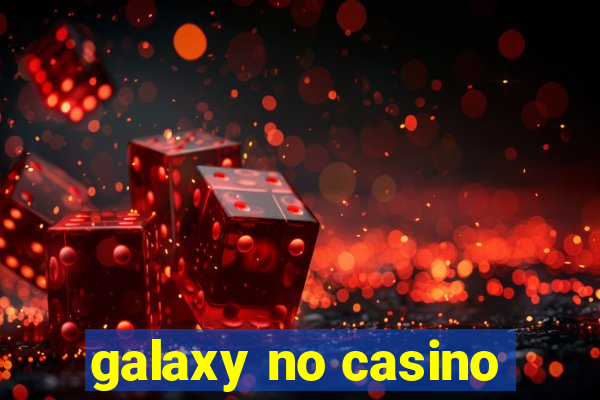 galaxy no casino