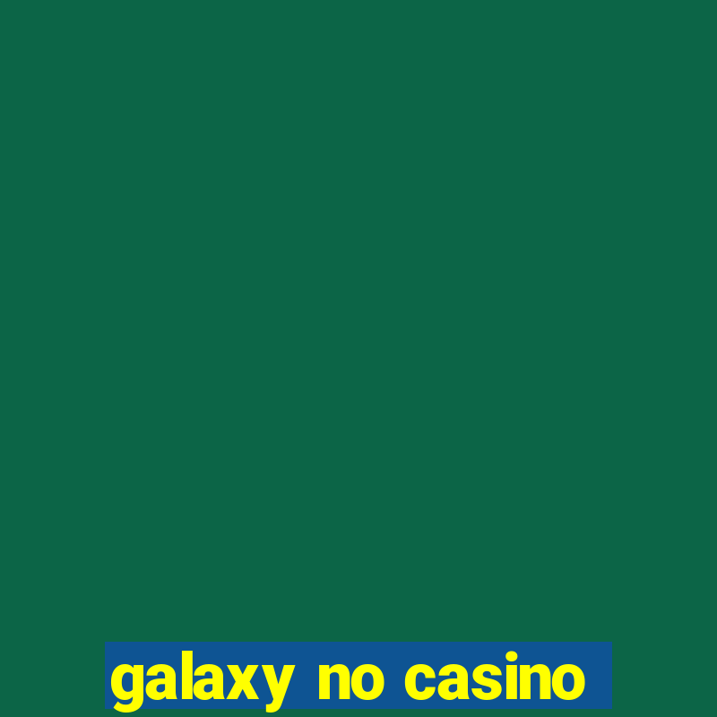 galaxy no casino