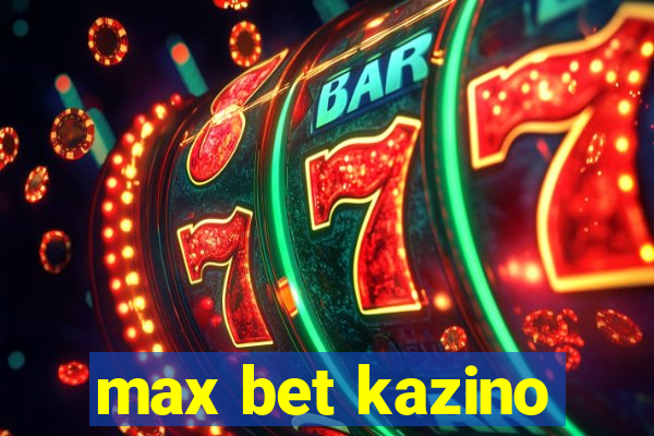 max bet kazino