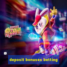 deposit bonuses betting