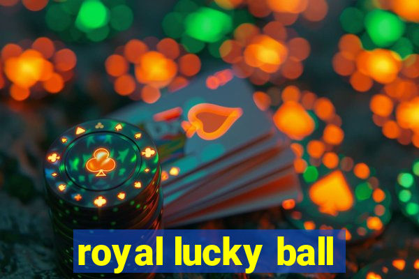 royal lucky ball