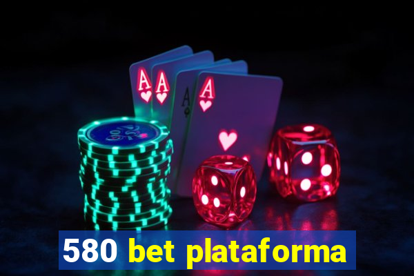 580 bet plataforma