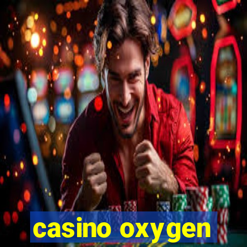 casino oxygen