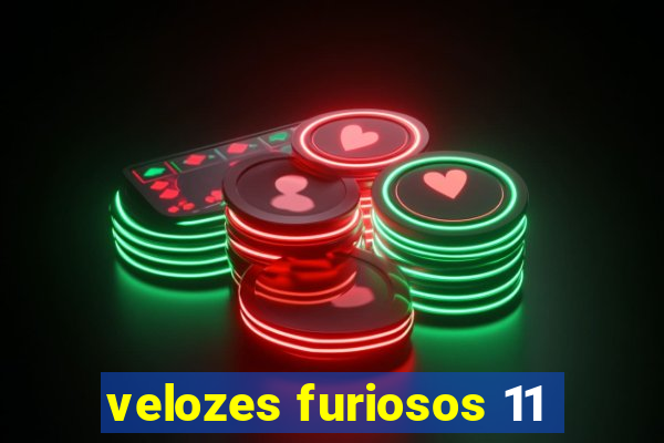 velozes furiosos 11