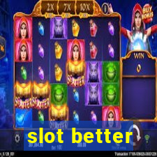 slot better