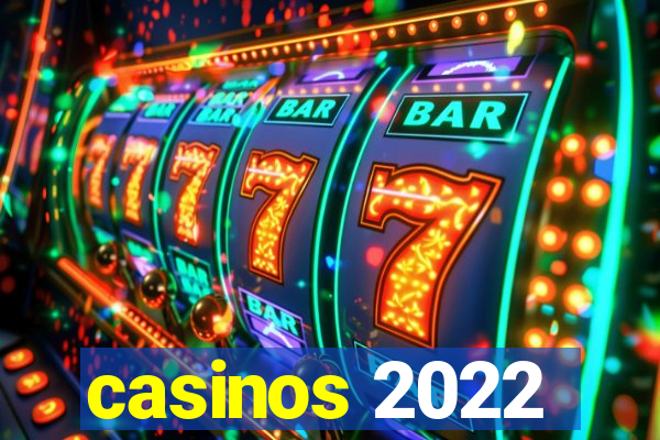 casinos 2022