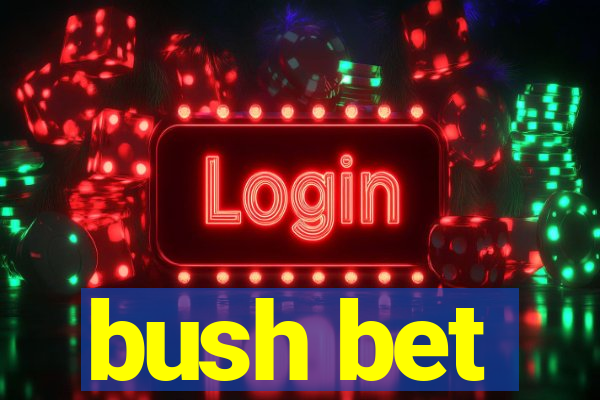 bush bet