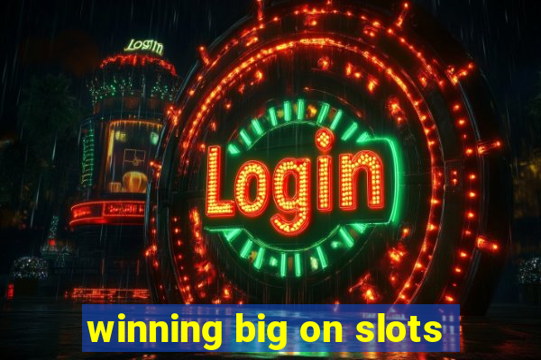 winning big on slots