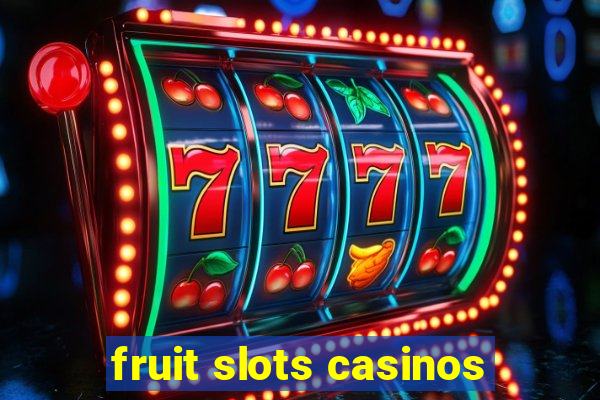 fruit slots casinos