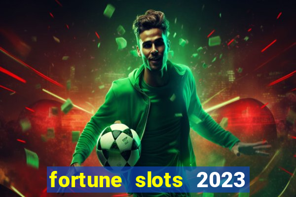 fortune slots 2023 paga mesmo