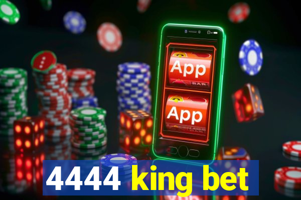 4444 king bet