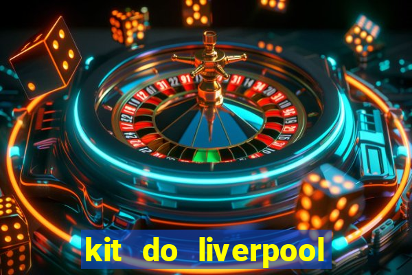 kit do liverpool dls 19