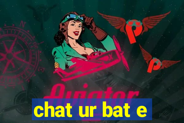 chat ur bat e