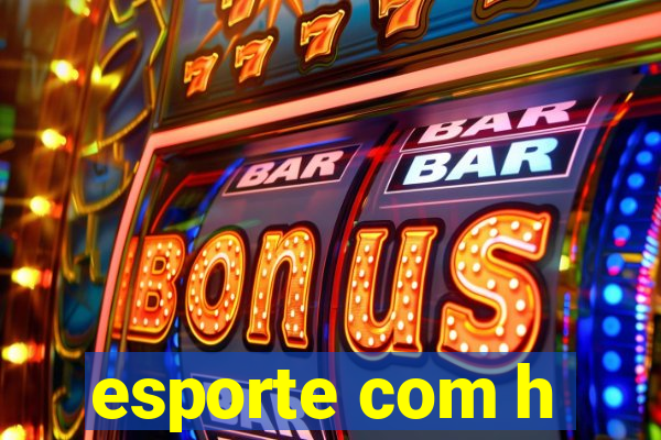 esporte com h