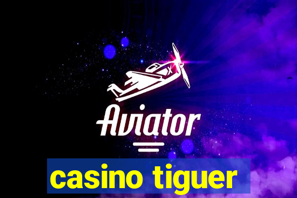 casino tiguer