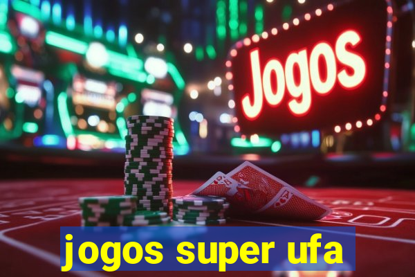 jogos super ufa