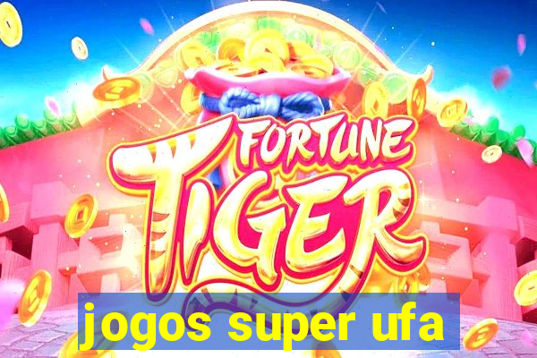 jogos super ufa