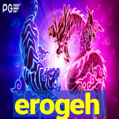 erogeh