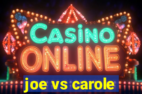 joe vs carole