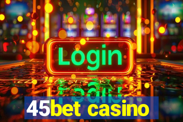 45bet casino