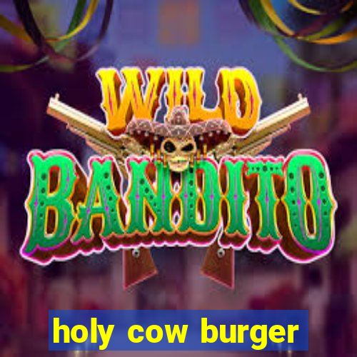 holy cow burger