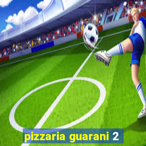 pizzaria guarani 2