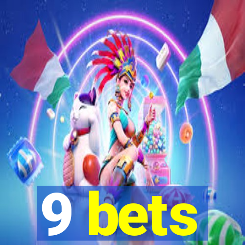 9 bets