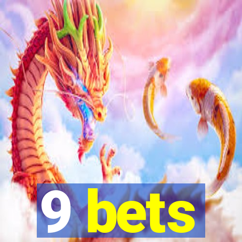 9 bets