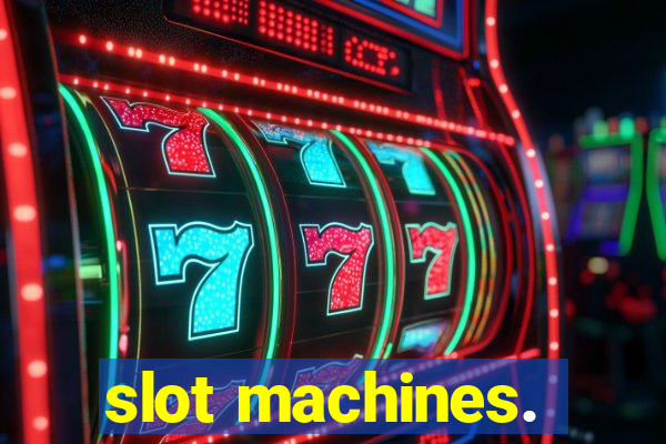 slot machines.