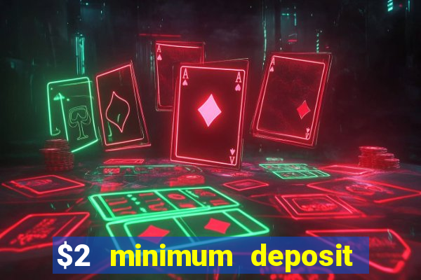 $2 minimum deposit casino canada