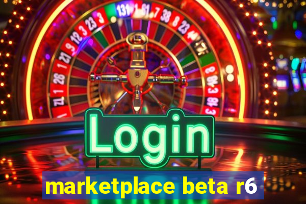 marketplace beta r6