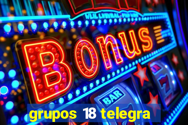 grupos 18 telegra