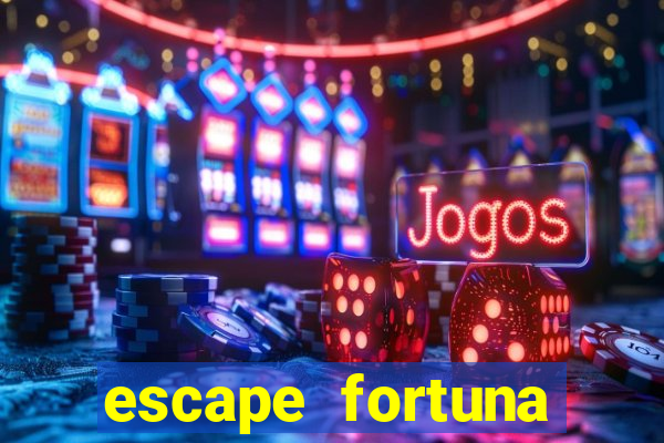 escape fortuna fazer 150