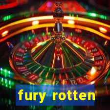 fury rotten