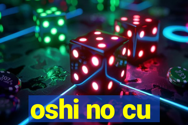 oshi no cu