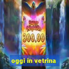 oggi in vetrina