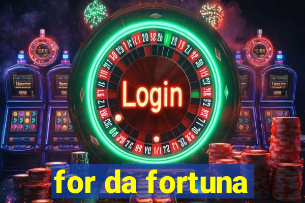 for da fortuna